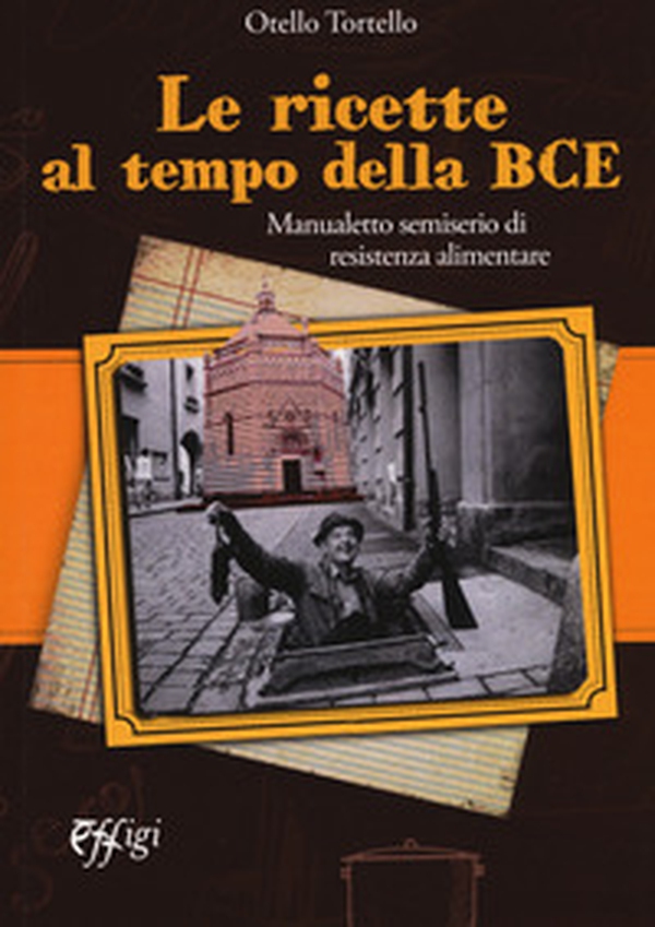 Le ricette al tempo della BCE. Manualetto semiserio di resistenza alimentare - Librerie.coop Le ricette al tempo della BCE. Manualetto semiserio di resistenza alimentare - Librerie.coop