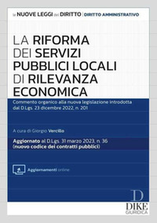 La riforma dei servizi pubblici locali di rilevanza economica. Commento organico alla nuova legislazione introdotta dal d.lgs. 23 dicembre 2022, n. 201 - Librerie.coop La riforma dei servizi pubblici locali di rilevanza economica. Commento organico alla nuova legislazione introdotta dal d.lgs. 23 dicembre 2022, n. 201 - Librerie.coop