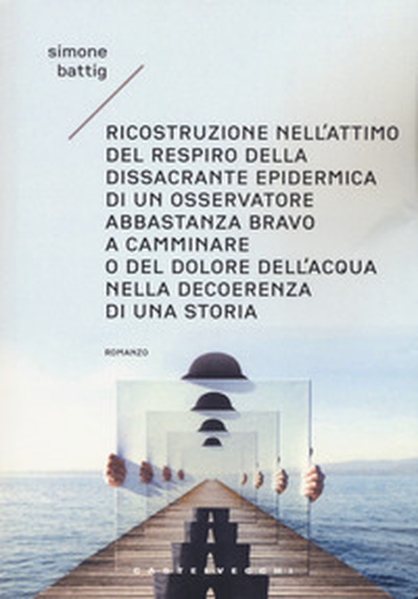 Ricostruzione nell'attimo del respiro della dissacrante epidermica di un osservatore abbastanza bravo a camminare o del dolore dell'acqua nella decoerenza di una storia - Librerie.coop Ricostruzione nell'attimo del respiro della dissacrante epidermica di un osservatore abbastanza bravo a camminare o del dolore dell'acqua nella decoerenza di una storia - Librerie.coop