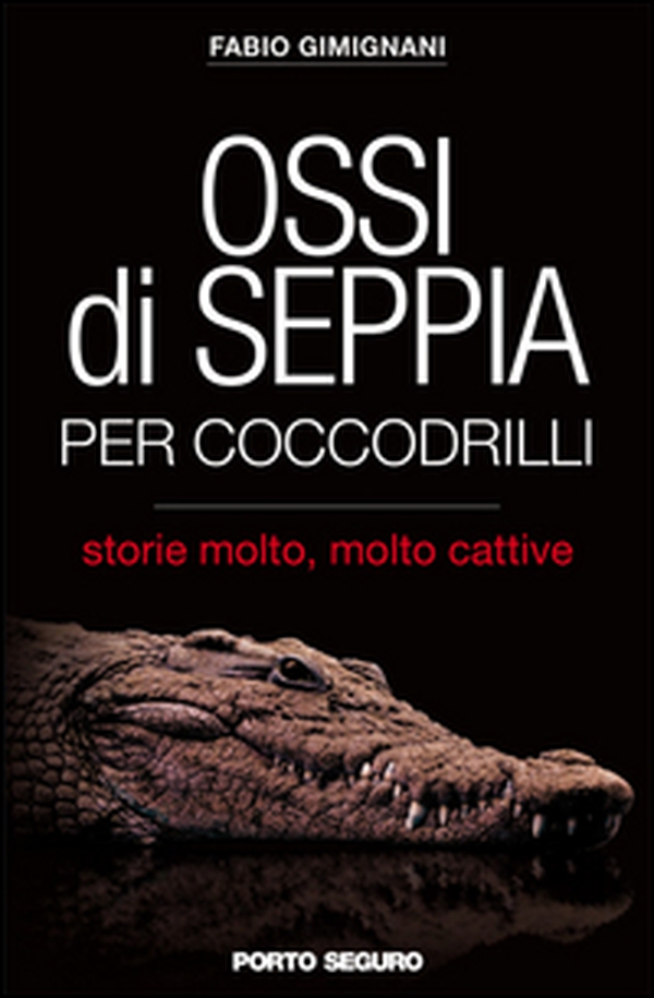 Ossi di seppia per coccodrilli. Storie molto, molto cattive - Librerie.coop Ossi di seppia per coccodrilli. Storie molto, molto cattive - Librerie.coop