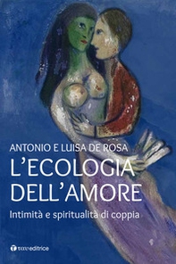 L'ecologia dell'amore. Intimità e spiritualità di coppia - Librerie.coop