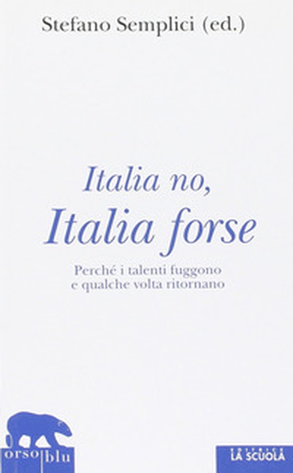 Italia no, Italia forse. Perché i talenti fuggono e qualche volta ritornano - Librerie.coop Italia no, Italia forse. Perché i talenti fuggono e qualche volta ritornano - Librerie.coop