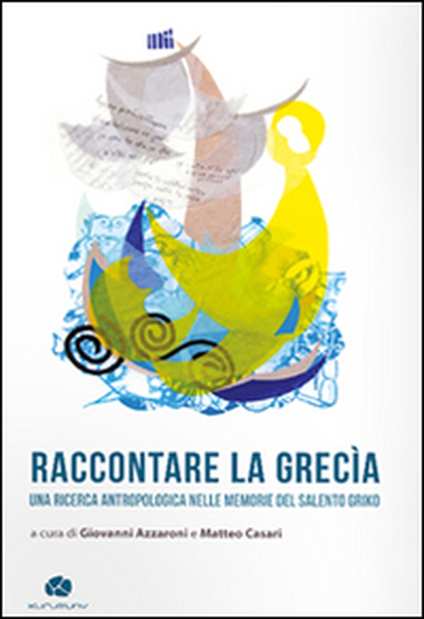 Raccontare la Grecìa. Una ricerca antropologica nelle memorie del Salento griko - Librerie.coop Raccontare la Grecìa. Una ricerca antropologica nelle memorie del Salento griko - Librerie.coop