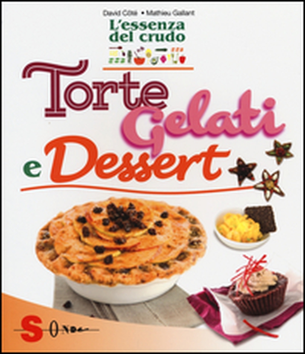 Torte, gelati e dessert. L'essenza del crudo - Librerie.coop Torte, gelati e dessert. L'essenza del crudo - Librerie.coop