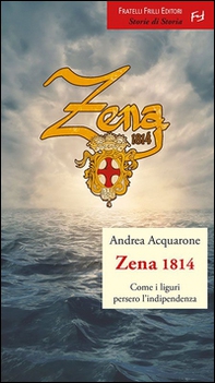 Zena 1814. Come i liguri persero l'indipendenza - Librerie.coop