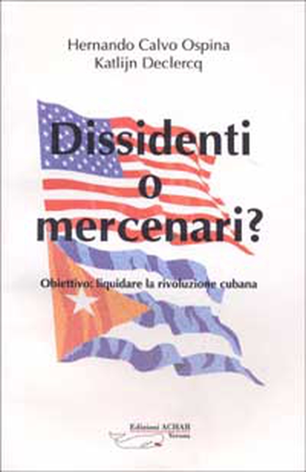 Dissidenti o mercenari? Obiettivo: liquidare la rivoluzione cubana - Librerie.coop Dissidenti o mercenari? Obiettivo: liquidare la rivoluzione cubana - Librerie.coop
