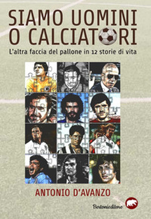 Siamo uomini o calciatori. L'altra faccia del pallone in 12 storie di vita - Librerie.coop Siamo uomini o calciatori. L'altra faccia del pallone in 12 storie di vita - Librerie.coop