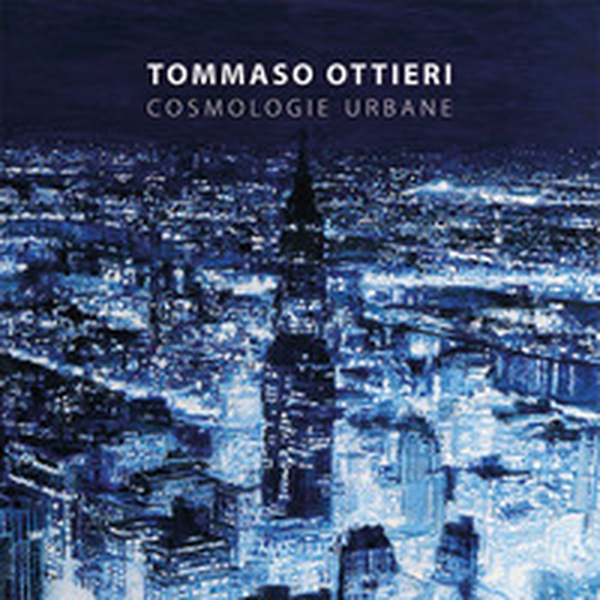 Tommaso Ottieri. Cosmologie urbane. Ediz. italiana e inglese - Librerie.coop Tommaso Ottieri. Cosmologie urbane. Ediz. italiana e inglese - Librerie.coop