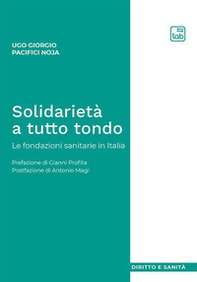 Solidarietà a tutto tondo. Le fondazioni sanitarie in Italia - Librerie.coop
