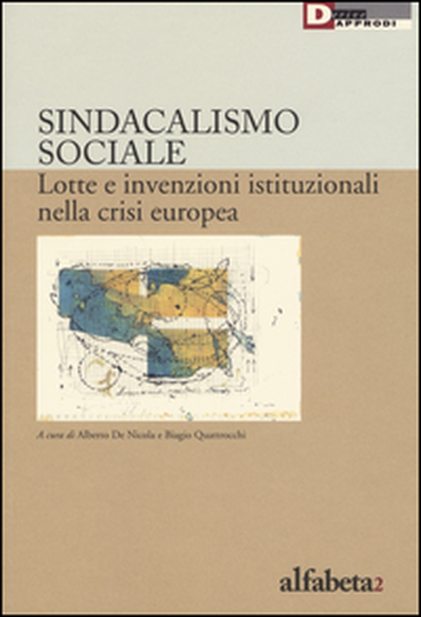 Sindacalismo sociale. Lotte e invenzioni istituzionali nella crisi europea - Librerie.coop Sindacalismo sociale. Lotte e invenzioni istituzionali nella crisi europea - Librerie.coop