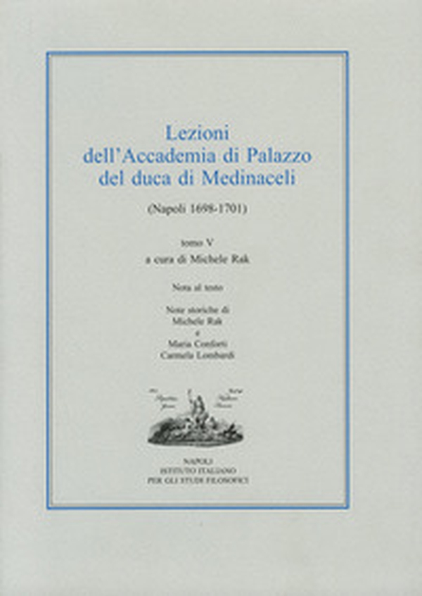 Lezioni dell'Accademia di Palazzo del duca di Medinaceli (Napoli 1698-1701) - Vol. 5 - Librerie.coop Lezioni dell'Accademia di Palazzo del duca di Medinaceli (Napoli 1698-1701) - Vol. 5 - Librerie.coop