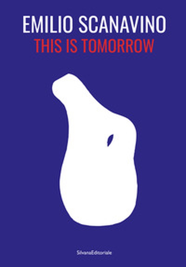 Emilio Scanavino. This is tomorrow. Ediz. italiana e inglese - Librerie.coop Emilio Scanavino. This is tomorrow. Ediz. italiana e inglese - Librerie.coop