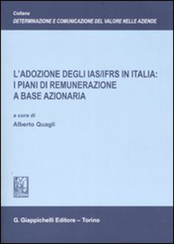 L'adozione degli IAS/IFRS in Italia: i piani di remunerazione a base azionaria - Librerie.coop L'adozione degli IAS/IFRS in Italia: i piani di remunerazione a base azionaria - Librerie.coop