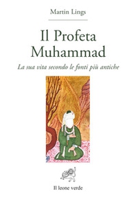 Il profeta Muhammad. La sua vita secondo le fonti più antiche - Librerie.coop