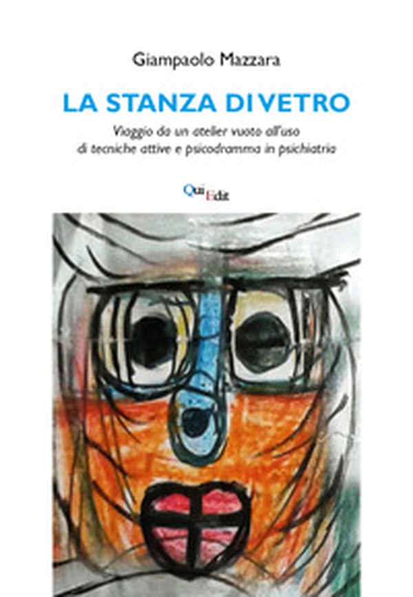 La stanza di vetro. Viaggio da un atelier vuoto all'uso di tecniche attive e psicodramma in psichiatria - Librerie.coop La stanza di vetro. Viaggio da un atelier vuoto all'uso di tecniche attive e psicodramma in psichiatria - Librerie.coop