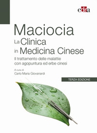 La clinica in medicina cinese. Il trattamento delle malattie con agopuntura e erbe cinesi - Librerie.coop