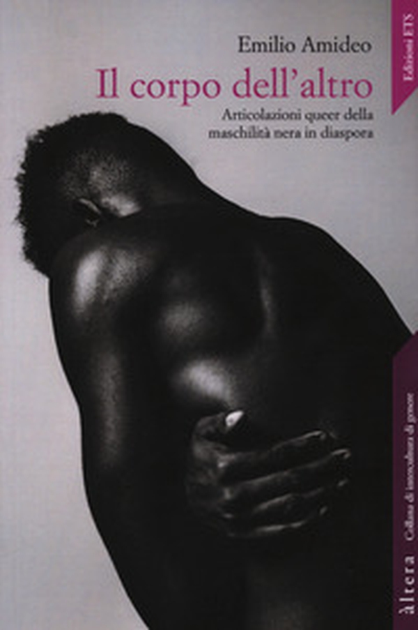 Il corpo dell'altro. Articolazioni queer della maschilità nera in diaspora - Librerie.coop Il corpo dell'altro. Articolazioni queer della maschilità nera in diaspora - Librerie.coop