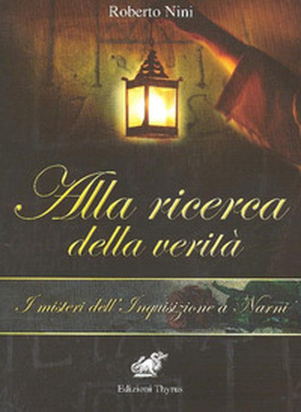 Alla ricerca della verità. I misteri dell'Inquisizione a Narni - Librerie.coop Alla ricerca della verità. I misteri dell'Inquisizione a Narni - Librerie.coop