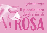Il piccolo libro degli animali rosa - Librerie.coop