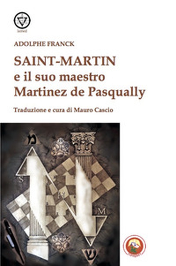 Saint-Martin e il suo maestro Martinez de Pasqually - Librerie.coop Saint-Martin e il suo maestro Martinez de Pasqually - Librerie.coop