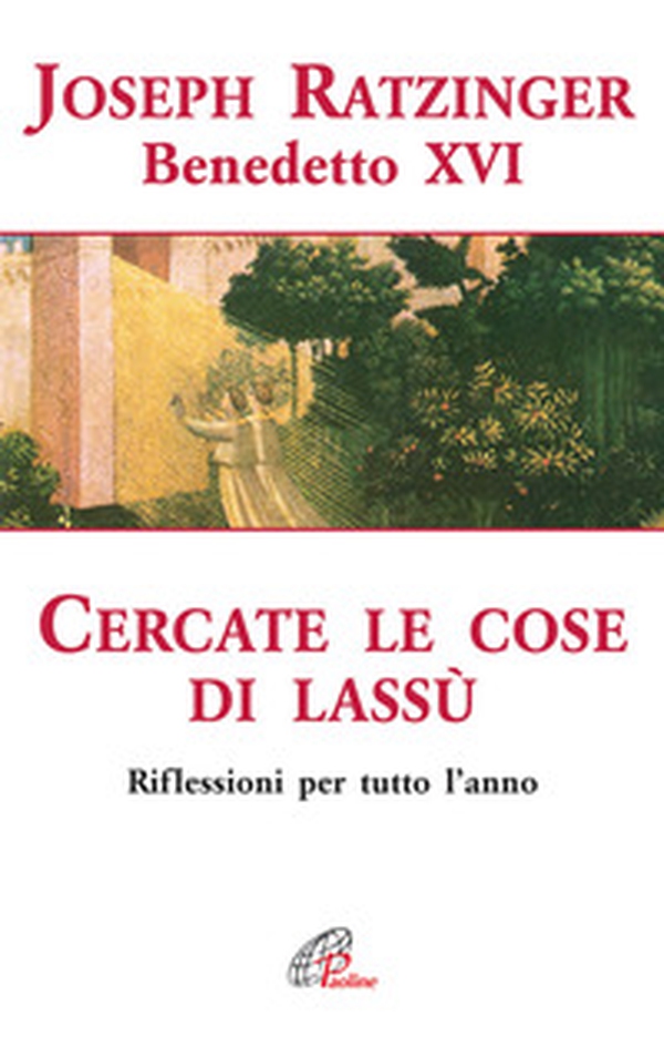 Cercate le cose di Lassù. Riflessioni per tutto l'anno - Librerie.coop Cercate le cose di Lassù. Riflessioni per tutto l'anno - Librerie.coop