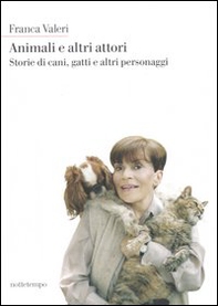 Animali e altri attori. Storie di cani, gatti e altri personaggi - Librerie.coop