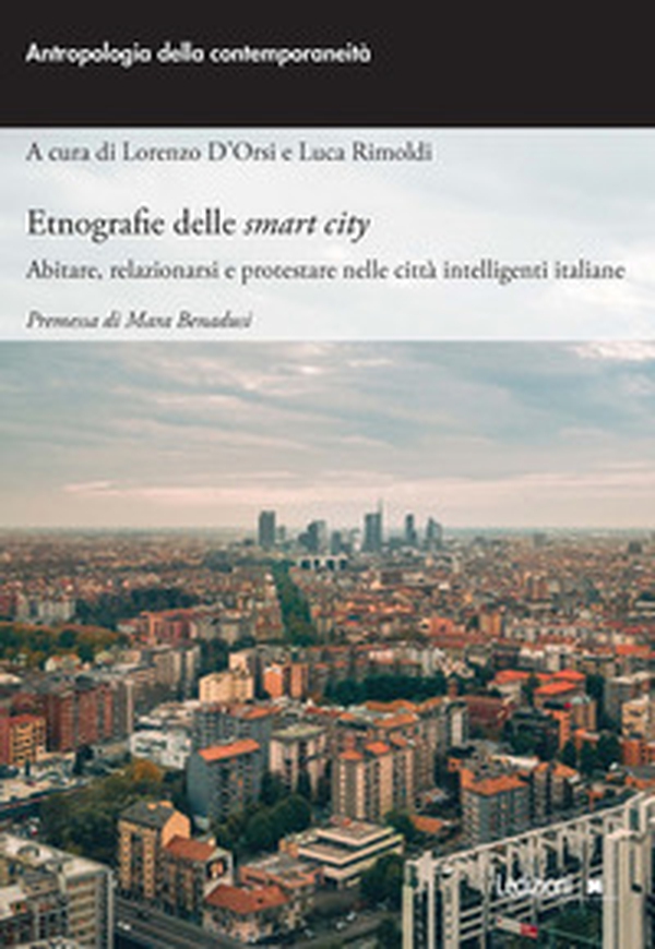 Etnografie delle smart city. Abitare, relazionarsi e protestare nelle città intelligenti italiane - Librerie.coop Etnografie delle smart city. Abitare, relazionarsi e protestare nelle città intelligenti italiane - Librerie.coop