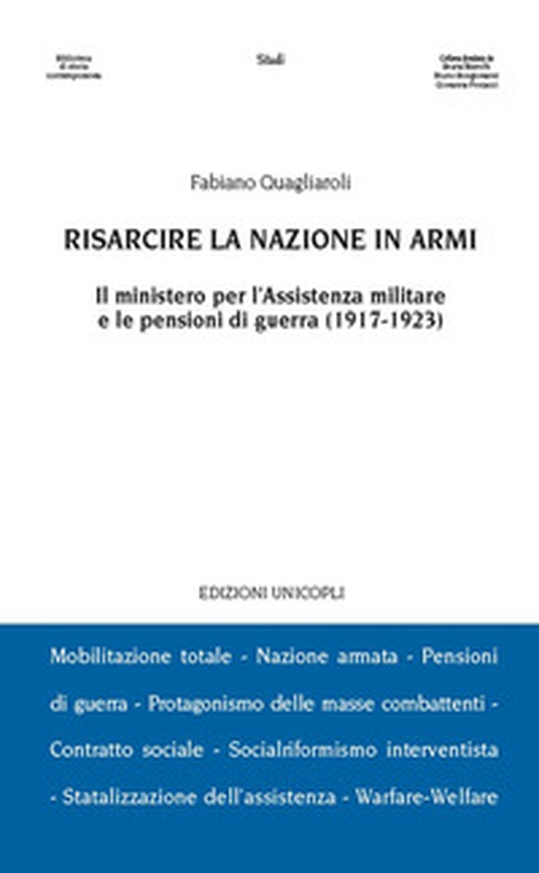 Risarcire la nazione in armi. Il ministero per l'assistenza militare e le pensioni di guerra (1917-1923) - Librerie.coop Risarcire la nazione in armi. Il ministero per l'assistenza militare e le pensioni di guerra (1917-1923) - Librerie.coop