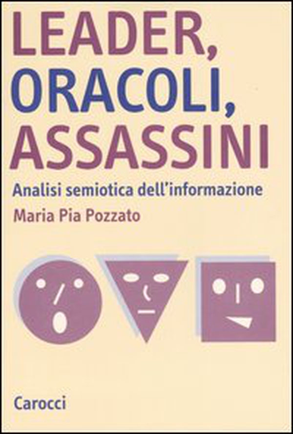 Leader, oracoli, assassini. Analisi semiotica dell'informazione - Librerie.coop Leader, oracoli, assassini. Analisi semiotica dell'informazione - Librerie.coop