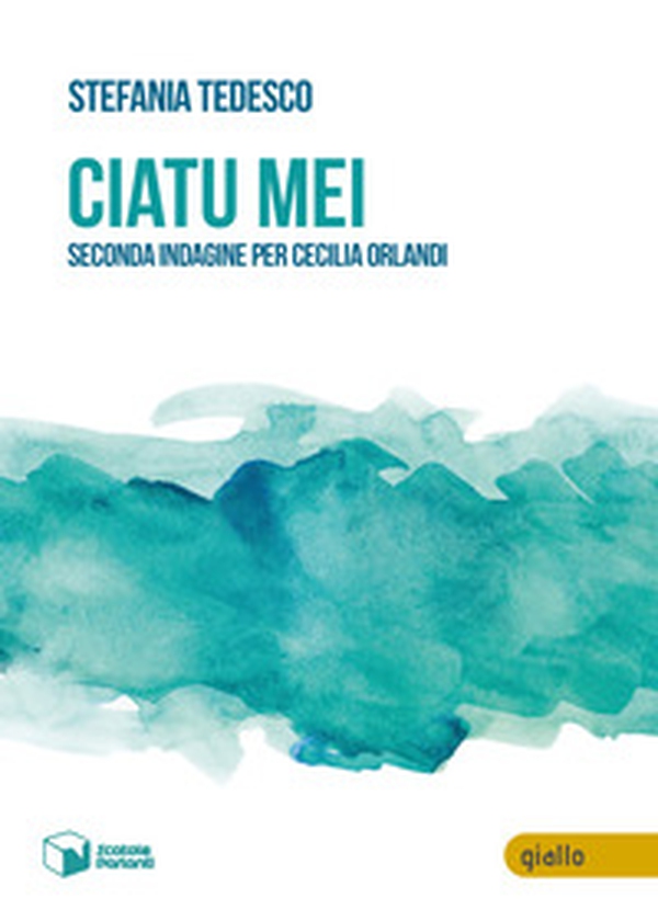 Ciatu mei. Seconda indagine per Cecilia Orlandi - Librerie.coop Ciatu mei. Seconda indagine per Cecilia Orlandi - Librerie.coop