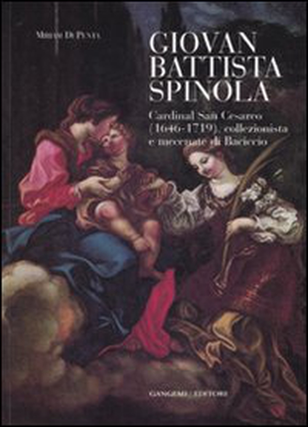 Giovanni Battista Spinola. Cardinal san Cesareo (1646-1719), collezionista e mecenate di Baciccio - Librerie.coop Giovanni Battista Spinola. Cardinal san Cesareo (1646-1719), collezionista e mecenate di Baciccio - Librerie.coop