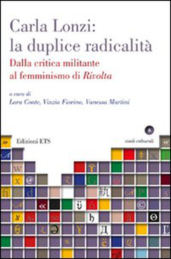 Carla Lonzi: la duplice radicalità. Dalla critica militante al femminismo di rivolta - Librerie.coop Carla Lonzi: la duplice radicalità. Dalla critica militante al femminismo di rivolta - Librerie.coop