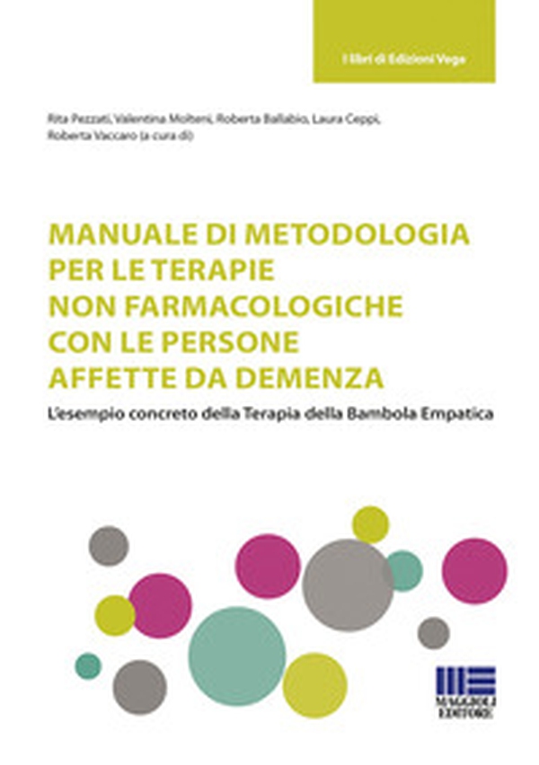 Manuale di metodologia per le terapie non farmacologiche con le persone affette da demenza. L'esempio concreto della terapia della bambola empatica - Librerie.coop Manuale di metodologia per le terapie non farmacologiche con le persone affette da demenza. L'esempio concreto della terapia della bambola empatica - Librerie.coop