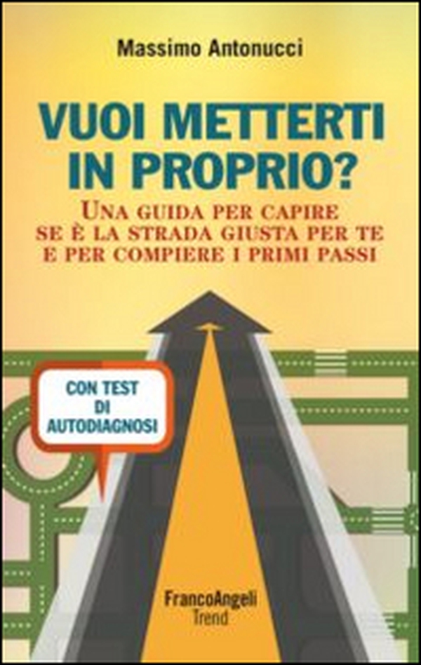 Vuoi metterti in proprio? Una guida per capire se è la strada giusta per te e per compiere i primi passi. Con test di autodiagnosi - Librerie.coop Vuoi metterti in proprio? Una guida per capire se è la strada giusta per te e per compiere i primi passi. Con test di autodiagnosi - Librerie.coop