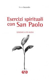 Esercizi spirituali con San Paolo. Generare a vita nuova - Librerie.coop