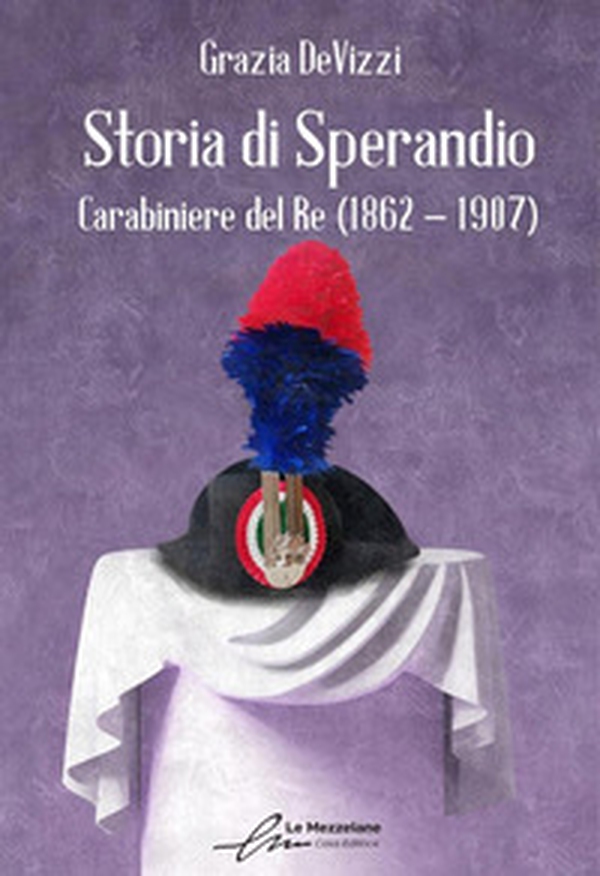 Storia di Sperandio. Carabiniere del Re (1862 - 1907) - Librerie.coop Storia di Sperandio. Carabiniere del Re (1862 - 1907) - Librerie.coop