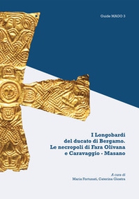 I Longobardi del ducato di Bergamo. Le necropoli di Fara Olivana e Caravaggio-Masano - Librerie.coop