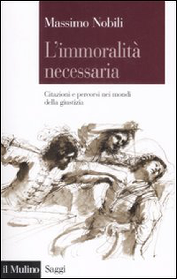 L'immoralità necessaria. Citazioni e percorsi nei mondi della giustizia - Librerie.coop L'immoralità necessaria. Citazioni e percorsi nei mondi della giustizia - Librerie.coop