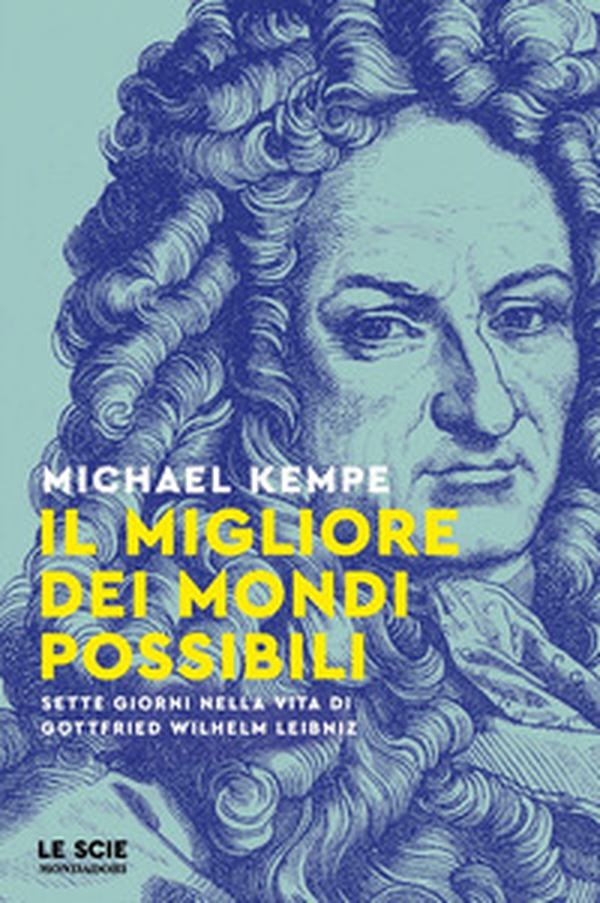 Il migliore dei mondi possibili. Sette giorni nella vita di Gottfried Whilelm Leibniz - Librerie.coop Il migliore dei mondi possibili. Sette giorni nella vita di Gottfried Whilelm Leibniz - Librerie.coop