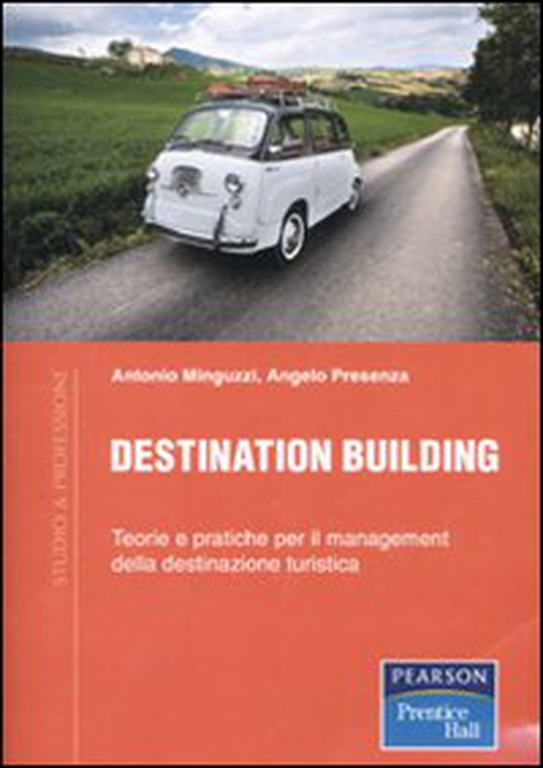 Destination building. Teorie e pratiche per il management della destinazione turistica - Librerie.coop Destination building. Teorie e pratiche per il management della destinazione turistica - Librerie.coop