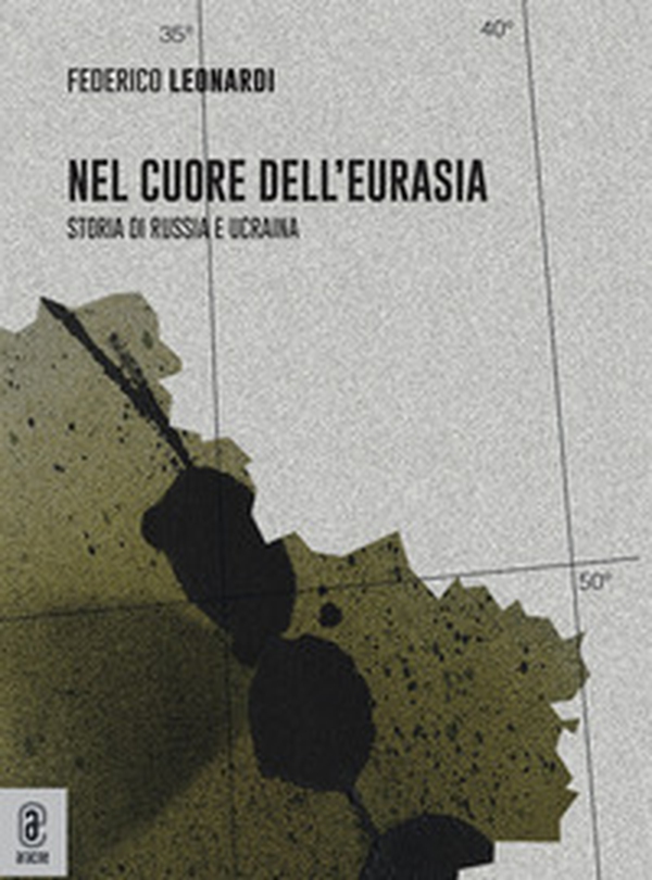 Nel cuore dell'Eurasia. Storia di Russia e Ucraina - Librerie.coop Nel cuore dell'Eurasia. Storia di Russia e Ucraina - Librerie.coop