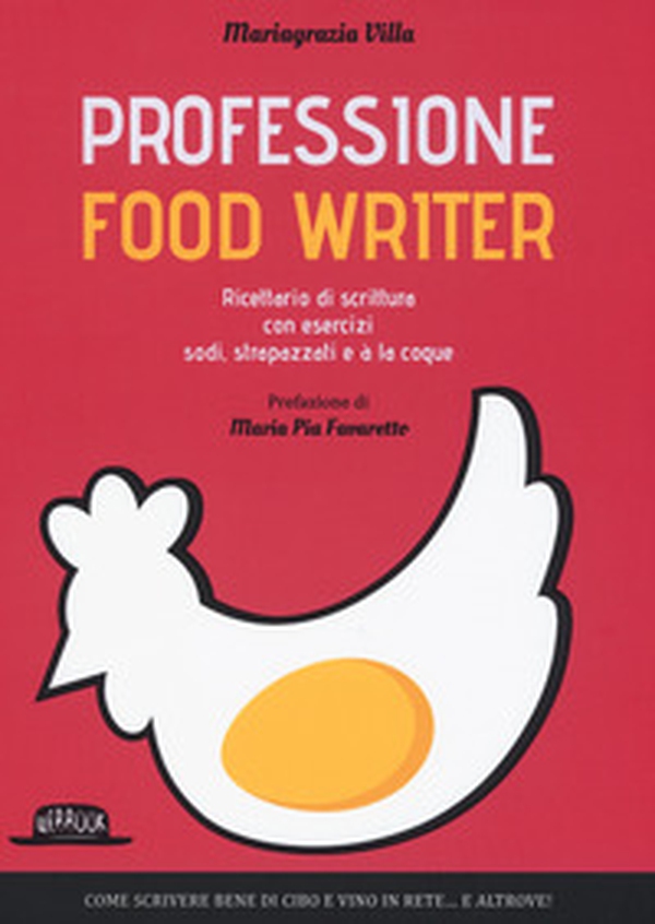 Professione food writer. Ricettario di scrittura con esercizi sodi, strapazzati e à la coque - Librerie.coop Professione food writer. Ricettario di scrittura con esercizi sodi, strapazzati e à la coque - Librerie.coop