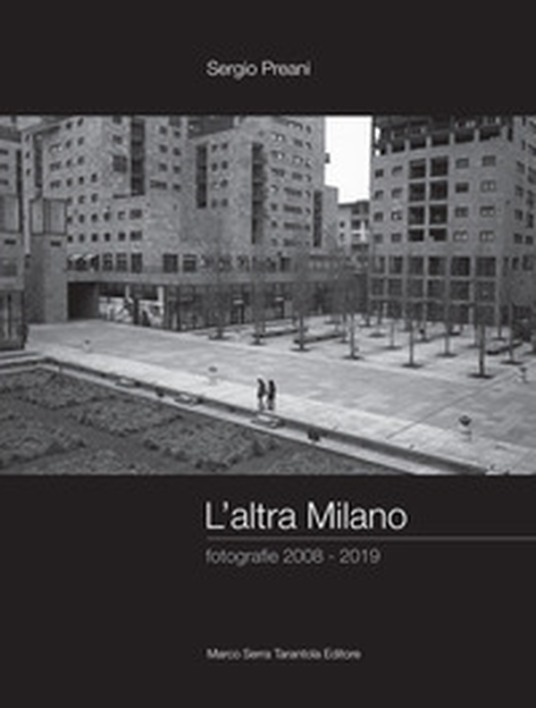 L'altra Milano. Fotografie 2008-2019 - Librerie.coop L'altra Milano. Fotografie 2008-2019 - Librerie.coop