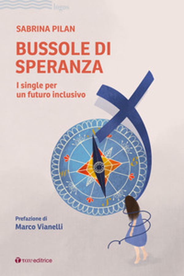 Bussole di speranza. I single per un futuro inclusivo - Librerie.coop Bussole di speranza. I single per un futuro inclusivo - Librerie.coop
