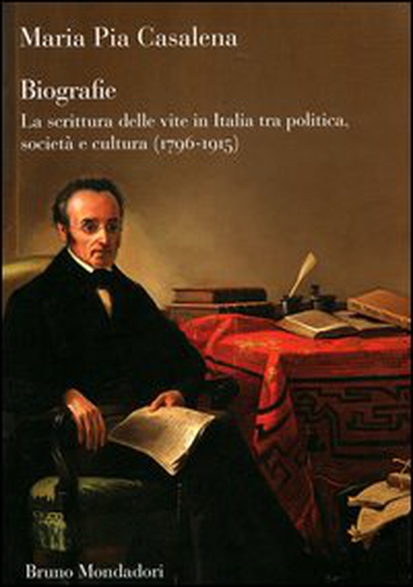 Biografie. La scrittura delle vite in Italia tra politica, società e cultura (1796-1915) - Librerie.coop Biografie. La scrittura delle vite in Italia tra politica, società e cultura (1796-1915) - Librerie.coop