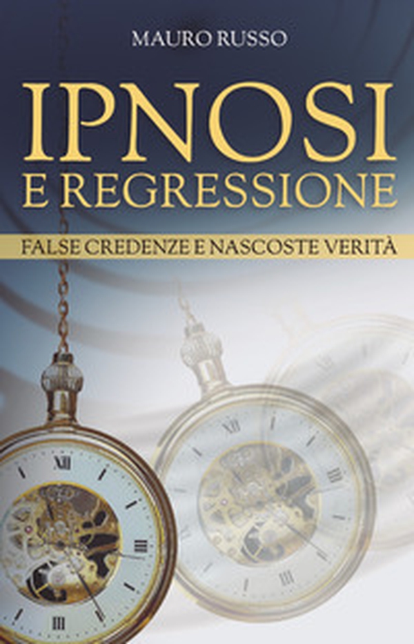 Ipnosi e regressione - Librerie.coop Ipnosi e regressione - Librerie.coop
