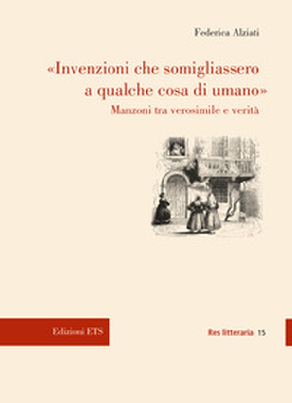 «Invenzioni che somigliassero a qualche cosa di umano». Manzoni tra verosimile e verità - Librerie.coop «Invenzioni che somigliassero a qualche cosa di umano». Manzoni tra verosimile e verità - Librerie.coop