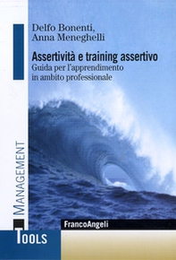 Assertività e training assertivo. Guida per l'apprendimento in ambito professionale - Librerie.coop