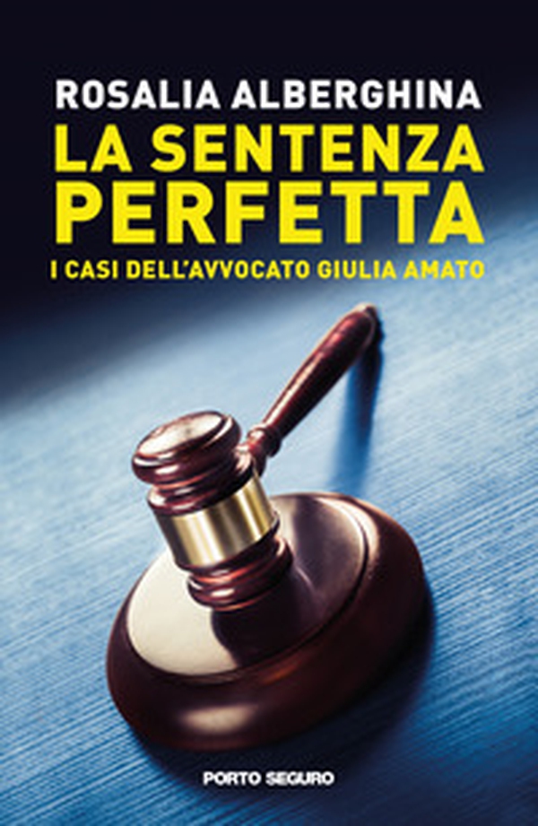 La sentenza perfetta. I casi dell'avvocato Giulia Amato - Librerie.coop La sentenza perfetta. I casi dell'avvocato Giulia Amato - Librerie.coop