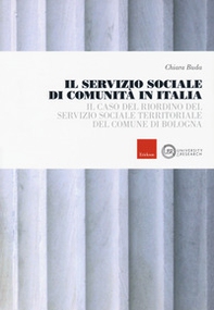 Il servizio sociale di comunità in Italia. Il caso del riordino del servizio sociale territoriale del comune di Bologna - Librerie.coop